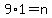 9%2A1=n