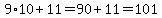 9%2A10%2B11=90%2B11=101