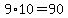 9%2A10=90