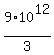 9%2A10%5E12%2F3