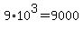 9%2A10%5E3=9000