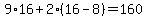 9%2A16%2B2%2816-8%29=160