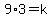 9%2A3=k
