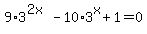 9%2A3%5E%282x%29-10%2A3%5Ex%2B1=0