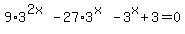 9%2A3%5E%282x%29-27%2A3%5E%28x%29-3%5Ex%2B3=0