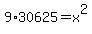 9%2A30625=+x%5E2+