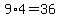 9%2A4=36