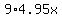 9%2A4.95x