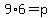 9%2A6++=++p