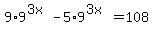 9%2A9%5E%283x%29+-+5%2A9%5E%283x%29+=+108