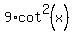 9%2Acot%5E2%28x%29