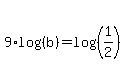 9%2Alog%28%28b%29%29=log%28%281%2F2%29%29
