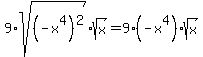 9%2Asqrt%28%28-x%5E4%29%5E2%29+%2Asqrt%28x%29+=+9%28-x%5E4%29+%2Asqrt%28x%29