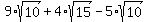 9%2Asqrt%2810%29%2B4%2Asqrt%2815%29-5%2Asqrt%2810%29