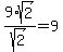 9%2Asqrt%282%29%2Fsqrt%282%29+=+9