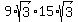 9%2Asqrt%283%29+%2A+15%2Asqrt%283%29