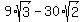 9%2Asqrt%283%29+-30%2Asqrt%282%29+