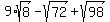 9%2Asqrt%288%29-sqrt%2872%29%2Bsqrt%2898%29