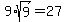 9%2Asqrt%289%29=27