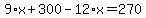 9%2Ax%2B300-12%2Ax=270