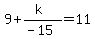 9%2B%28k%29%2F%28-15%29=11