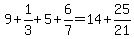 9%2B1%2F3%2B5%2B6%2F7=14%2B25%2F21