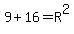 9%2B16=R%5E2