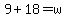 9%2B18=w