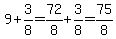 9%2B3%2F8=72%2F8%2B3%2F8=75%2F8