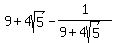 9%2B4sqrt%285%29-+1%2F%289%2B4sqrt%285%29%29