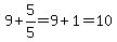 9%2B5%2F5=9%2B1=10