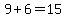 9%2B6=15
