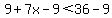 9%2B7x-9%3C36-9