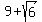 9%2Bsqrt%286%29
