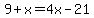 9%2Bx=4x-21
