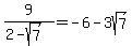 9%2F%282-sqrt%287%29%29+=+-6-3sqrt%287%29