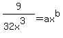 9%2F%2832x%5E3%29=ax%5Eb