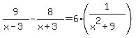 9%2F%28x-3%29+-+8%2F%28x%2B3%29+=+6%281%2F%28x%5E2%2B9%29%29