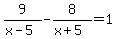 9%2F%28x-5%29+-+8%2F%28x%2B5%29+=+1