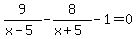 9%2F%28x-5%29+-+8%2F%28x%2B5%29+-+1+=+0