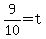 9%2F10+=+t