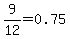 9%2F12=0.75