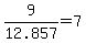 9%2F12.857=7.0