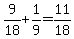 9%2F18%2B1%2F9=11%2F18