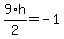 9%2F2%2Ah=-1