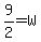 9%2F2=W