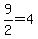 9%2F2+=+4
