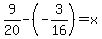 9%2F20-%28-3%2F16%29=x