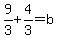 9%2F3%2B4%2F3=b