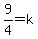 9%2F4=k